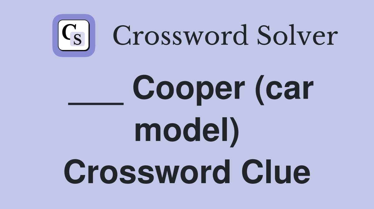 Cooper (car model) Crossword Clue Answers Crossword Solver